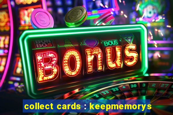 collect cards : keepmemorys